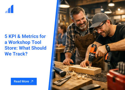 5 KPI & Metrics for a Workshop Tool Store: What Should We Track?