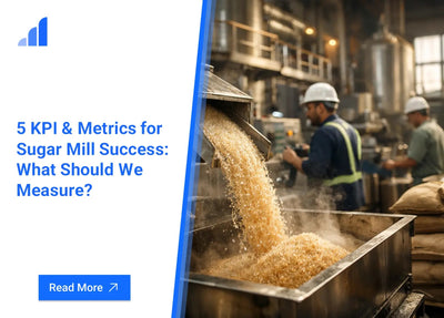 5 KPI & Metrics for Sugar Mill Success: What Should We Measure?