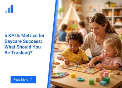 5 KPI & Metrics for Daycare Success: What Should You Be Tracking?