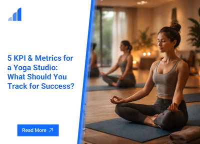 5 KPI & Metrics for a Yoga Studio: What Should You Track for Success?