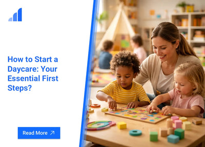 How to Start a Daycare: Your Essential First Steps?