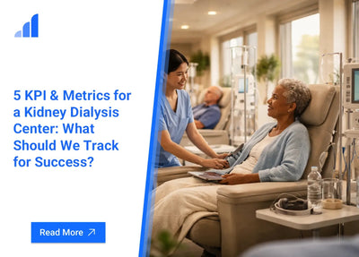 5 KPI & Metrics for a Kidney Dialysis Center: What Should We Track for Success?