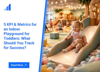 5 KPI & Metrics for an Indoor Playground for Toddlers: What Should You Track for Success?
